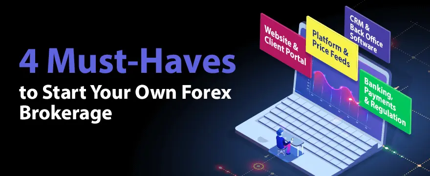 4 Must-Haves to Start Your Own Forex Brokerage