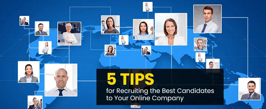 5 Tips for Recruiting the Best Candidates to Your Online Company