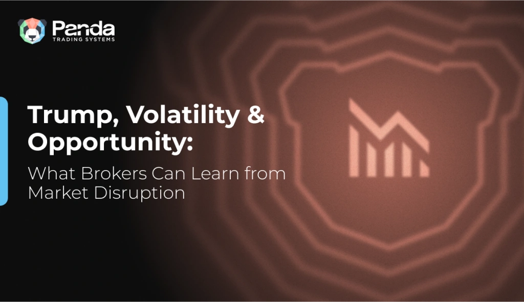 Trump, Volatility &amp; Opportunity: What Brokers Can Learn from Market Disruption