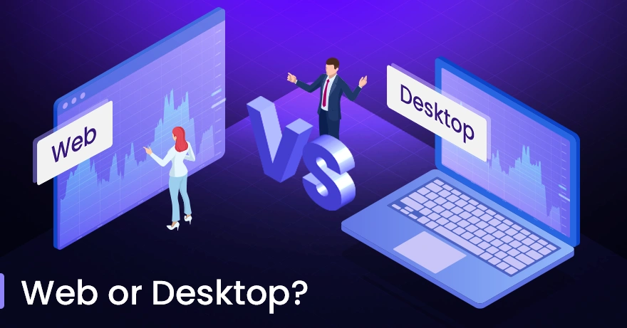 Web-based Vs Desktop Trading Platform, Which is Better?